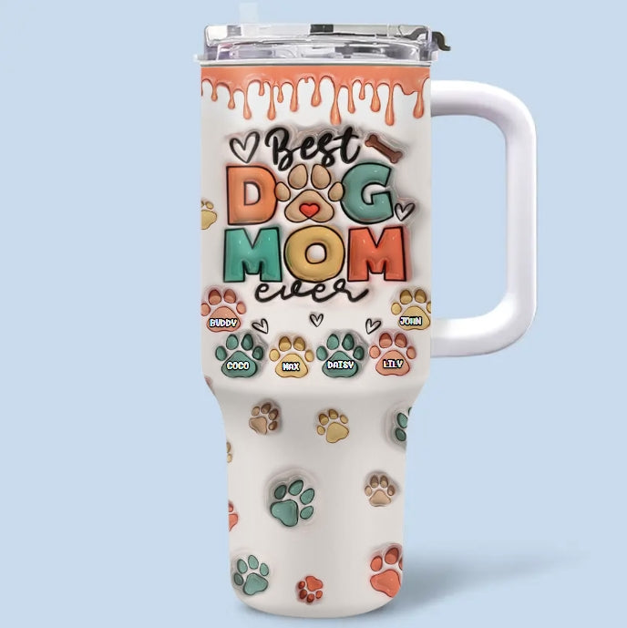 Best Dog Mom Ever - Dog & Cat Personalized Custom 3D Inflated Effect Printed 40 Oz Stainless Steel Tumbler With Handle - Gift For Pet Owners, Pet Lovers