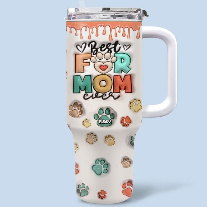 Best Dog Mom Ever - Dog & Cat Personalized Custom 3D Inflated Effect Printed 40 Oz Stainless Steel Tumbler With Handle - Gift For Pet Owners, Pet Lovers