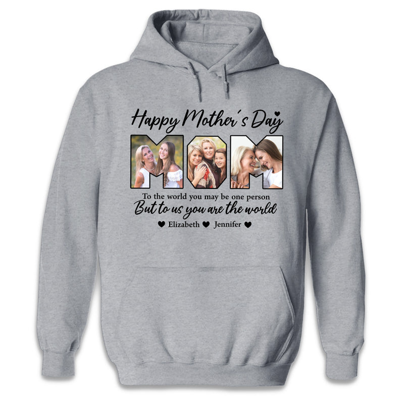 Custom Photo You're The World To Us - Family Personalized Custom Unisex T-shirt, Hoodie, Sweatshirt - Mother's Day, Birthday Gift For Mom